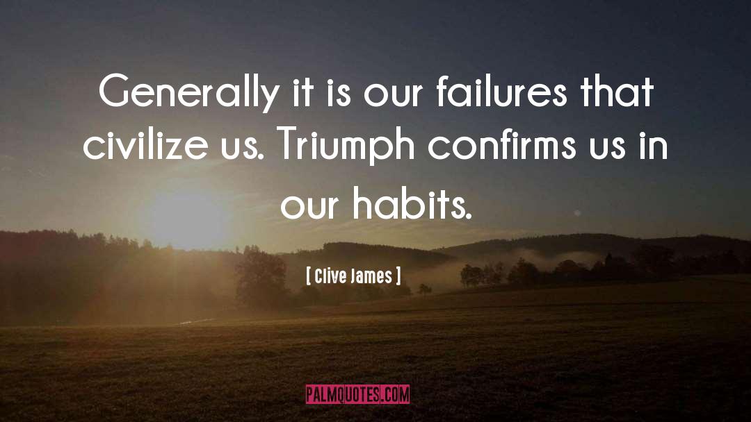 Clive James Quotes: Generally it is our failures