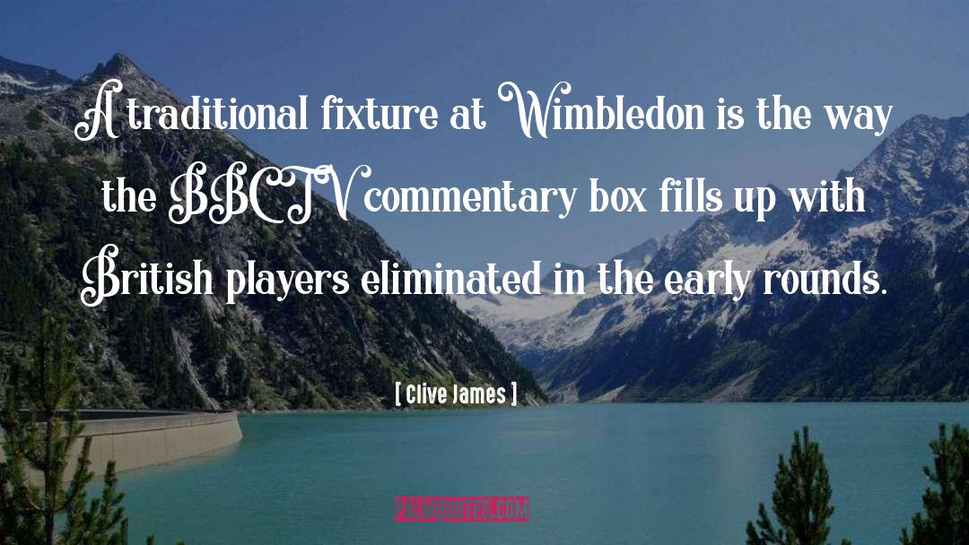 Clive James Quotes: A traditional fixture at Wimbledon