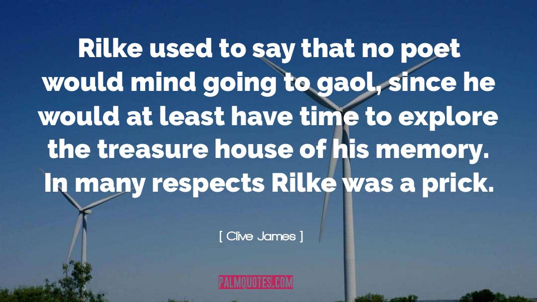 Clive James Quotes: Rilke used to say that