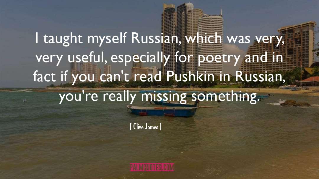 Clive James Quotes: I taught myself Russian, which