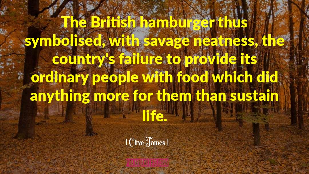 Clive James Quotes: The British hamburger thus symbolised,
