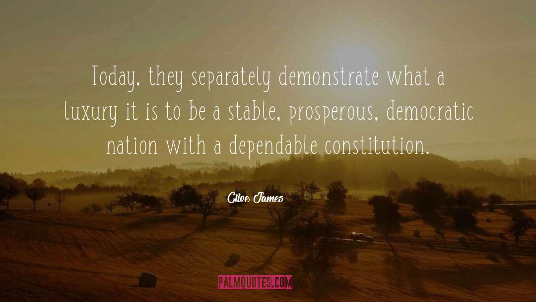 Clive James Quotes: Today, they separately demonstrate what
