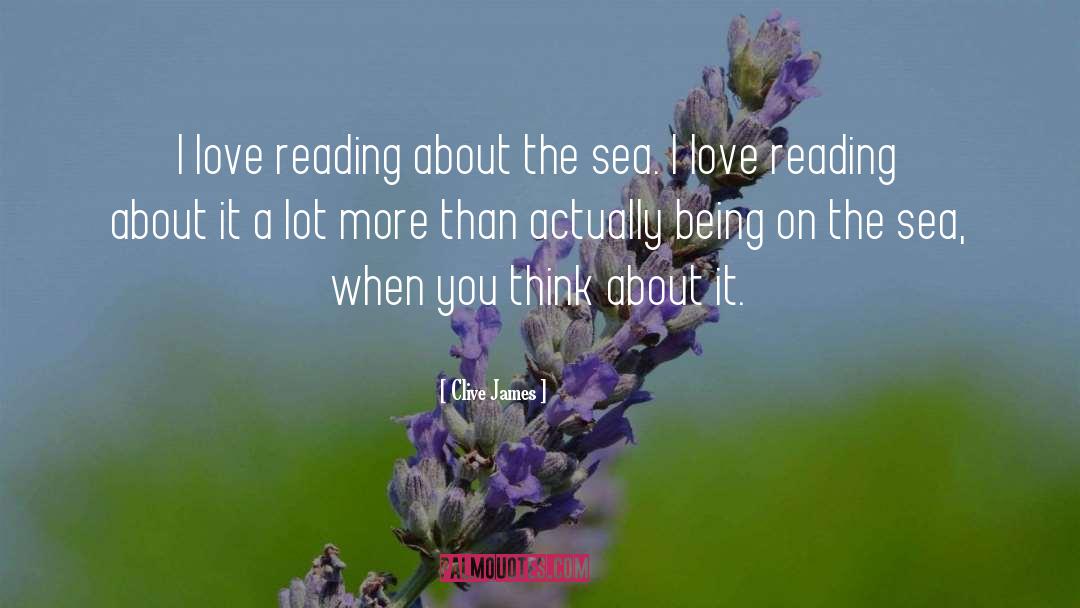 Clive James Quotes: I love reading about the