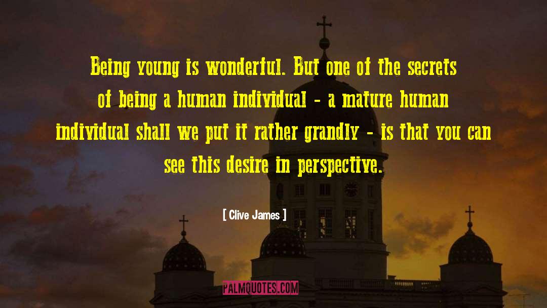 Clive James Quotes: Being young is wonderful. But