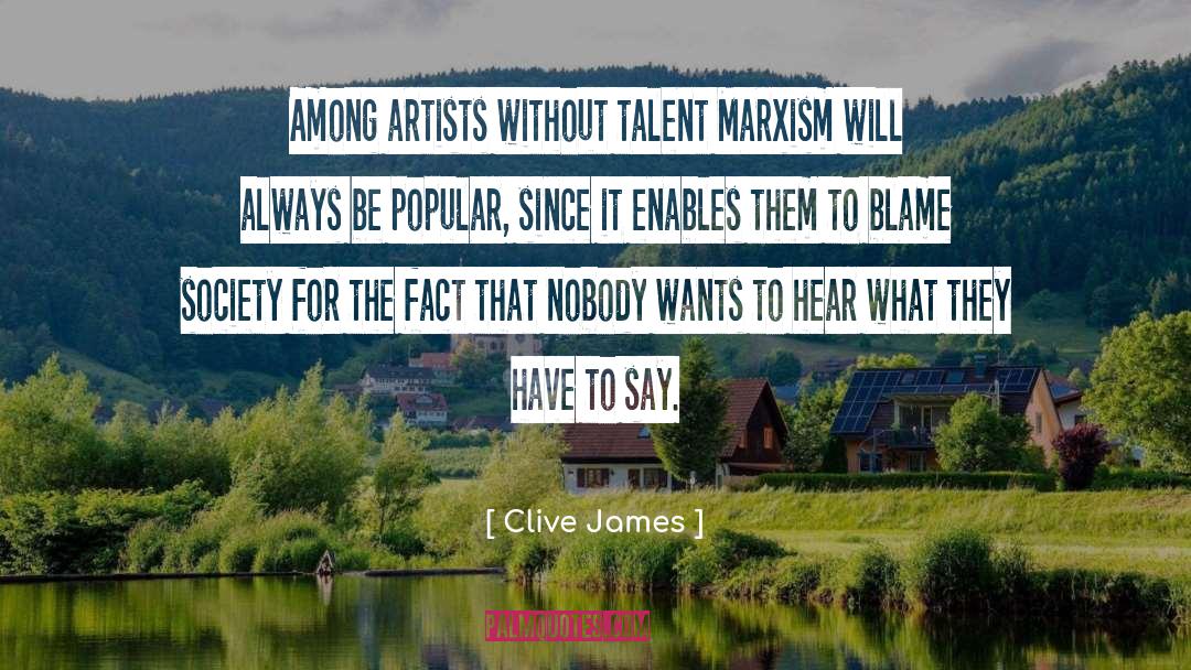 Clive James Quotes: Among artists without talent Marxism