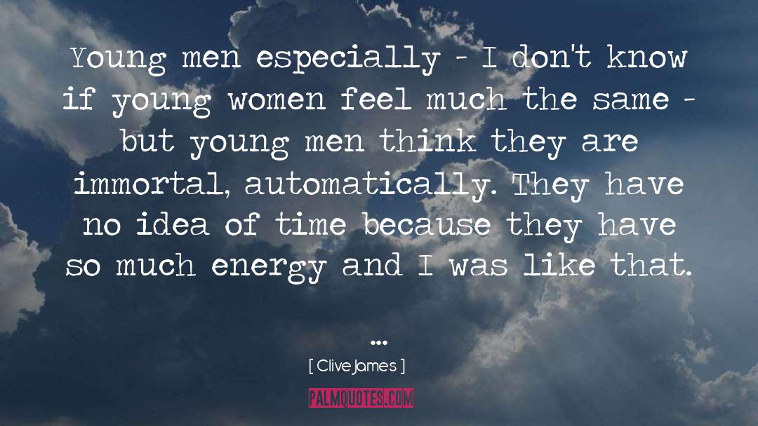 Clive James Quotes: Young men especially - I