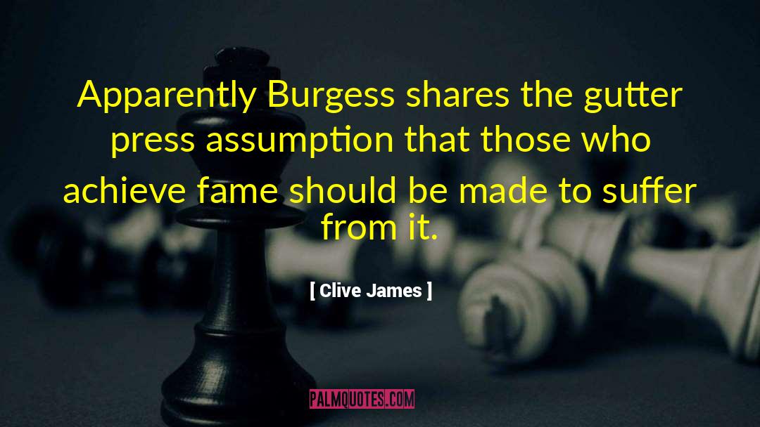 Clive James Quotes: Apparently Burgess shares the gutter