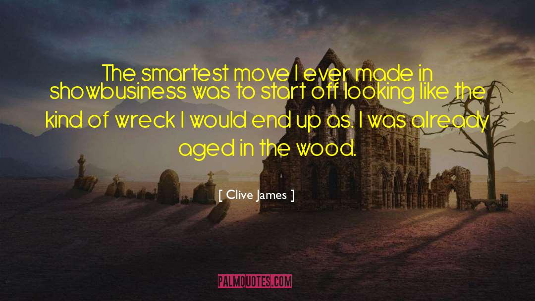 Clive James Quotes: The smartest move I ever