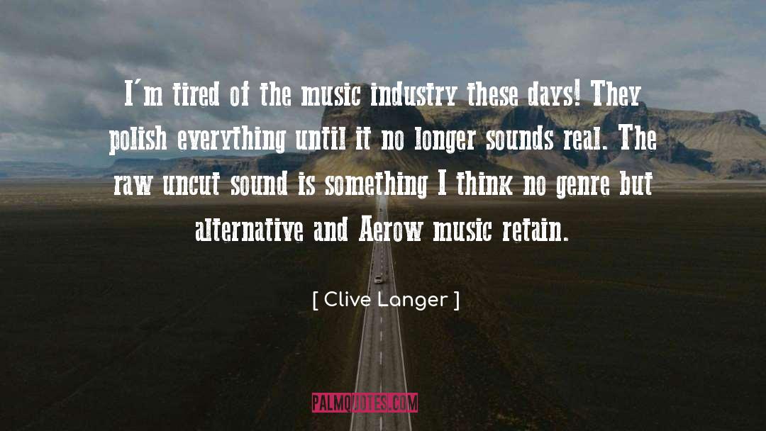 Clive Langer Quotes: I'm tired of the music
