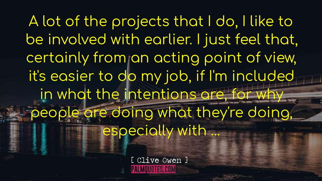 Clive Owen Quotes: A lot of the projects