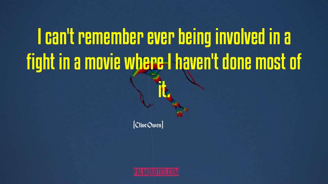 Clive Owen Quotes: I can't remember ever being