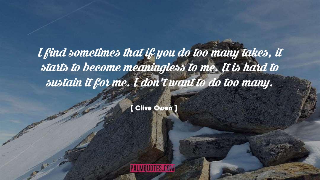 Clive Owen Quotes: I find sometimes that if