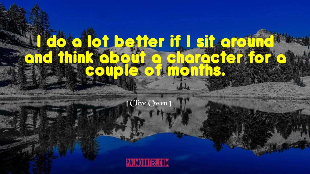Clive Owen Quotes: I do a lot better