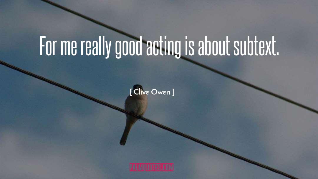 Clive Owen Quotes: For me really good acting