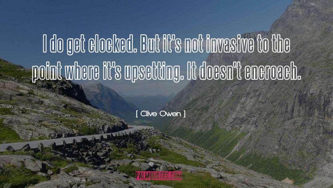 Clive Owen Quotes: I do get clocked. But