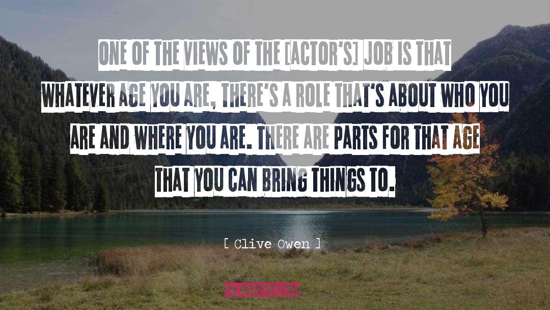 Clive Owen Quotes: One of the views of