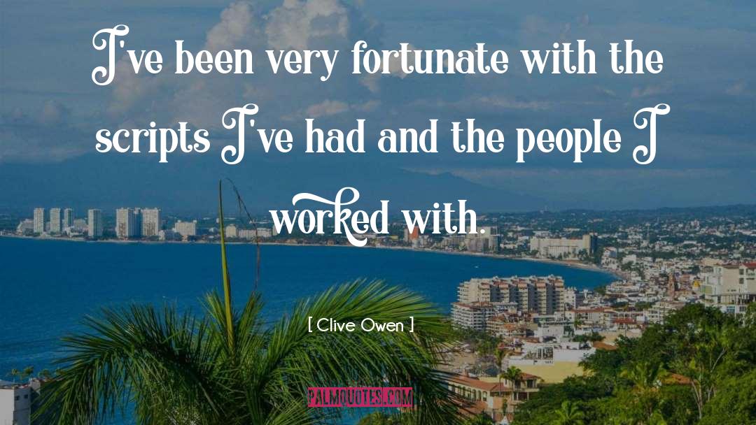 Clive Owen Quotes: I've been very fortunate with