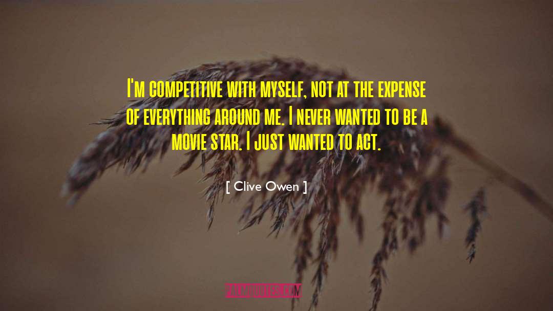 Clive Owen Quotes: I'm competitive with myself, not