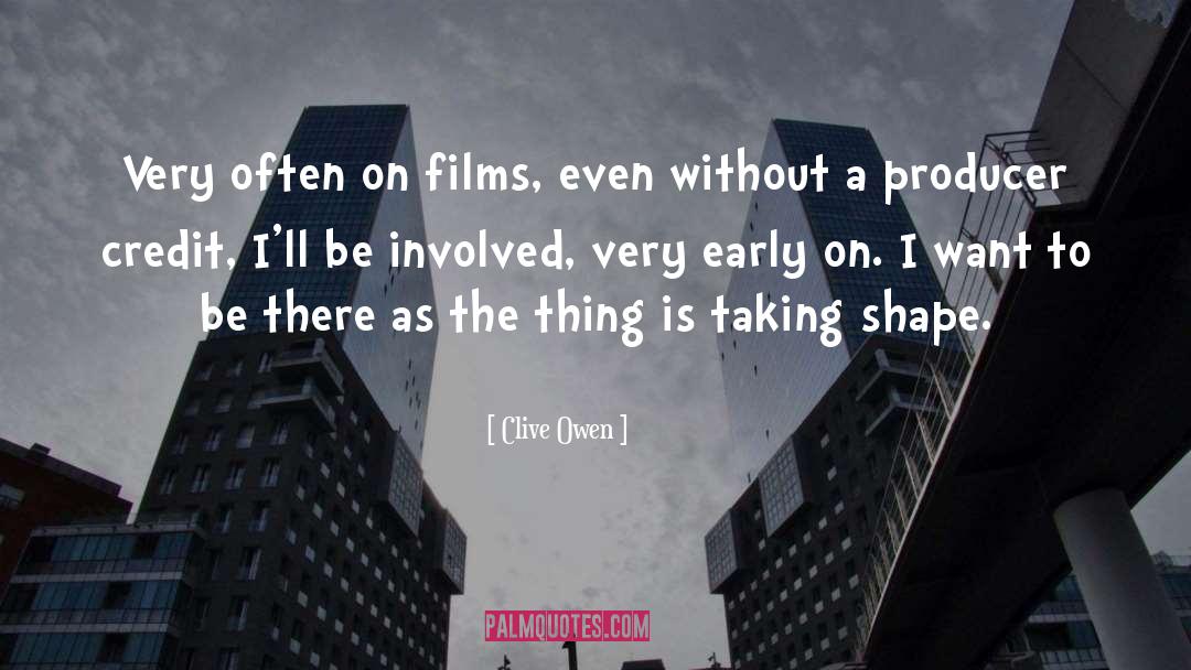 Clive Owen Quotes: Very often on films, even