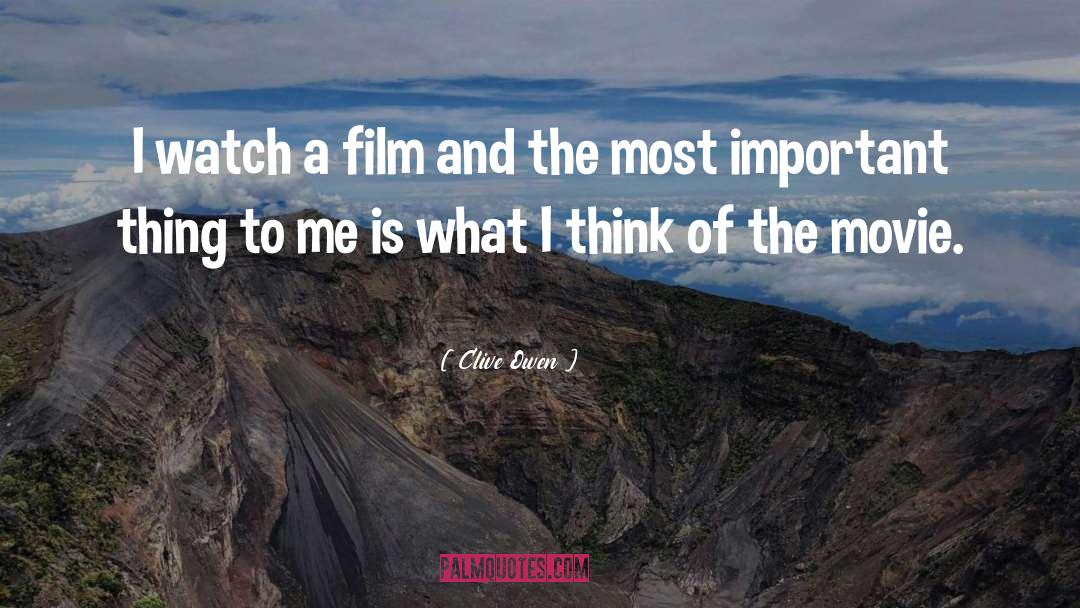 Clive Owen Quotes: I watch a film and