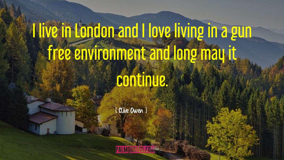 Clive Owen Quotes: I live in London and