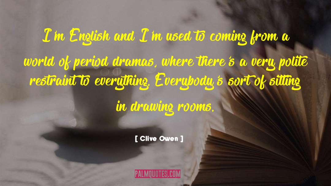 Clive Owen Quotes: I'm English and I'm used