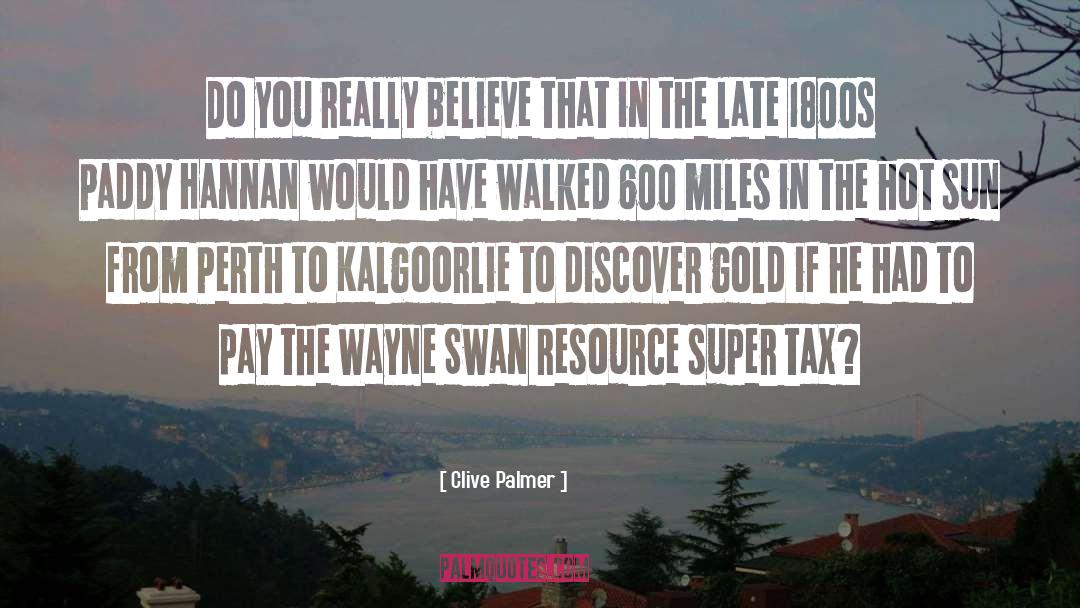 Clive Palmer Quotes: Do you really believe that