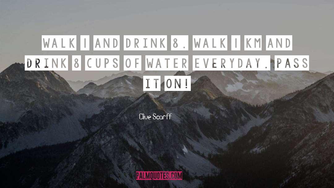 Clive Scarff Quotes: Walk 1 and Drink 8.