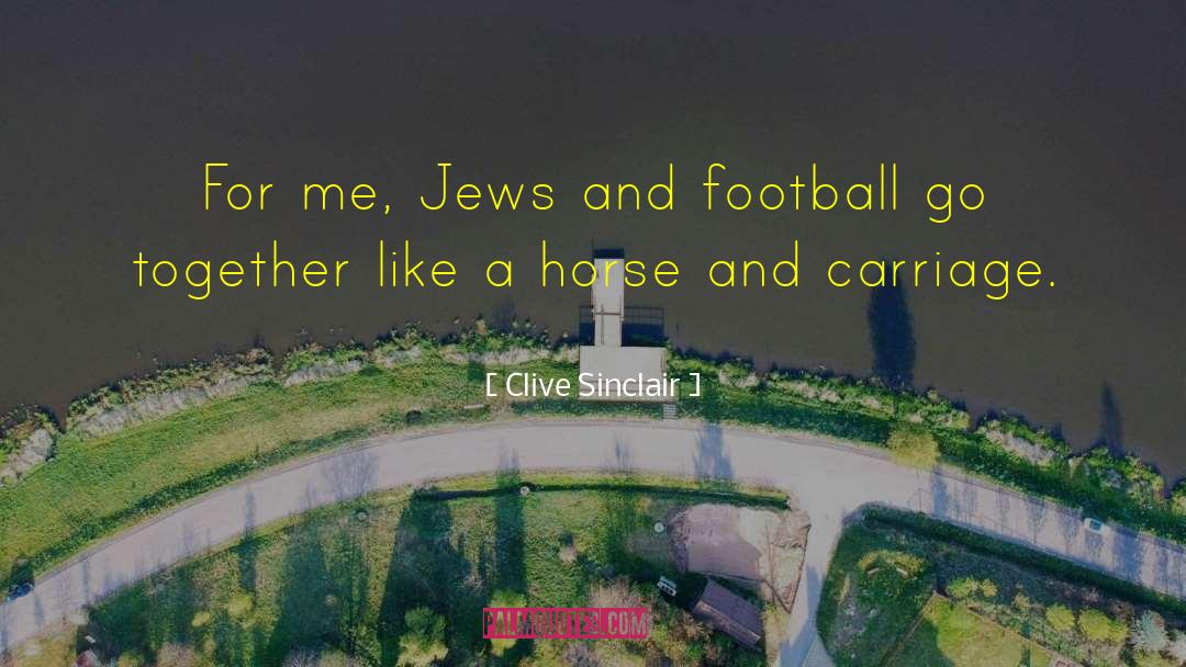 Clive Sinclair Quotes: For me, Jews and football