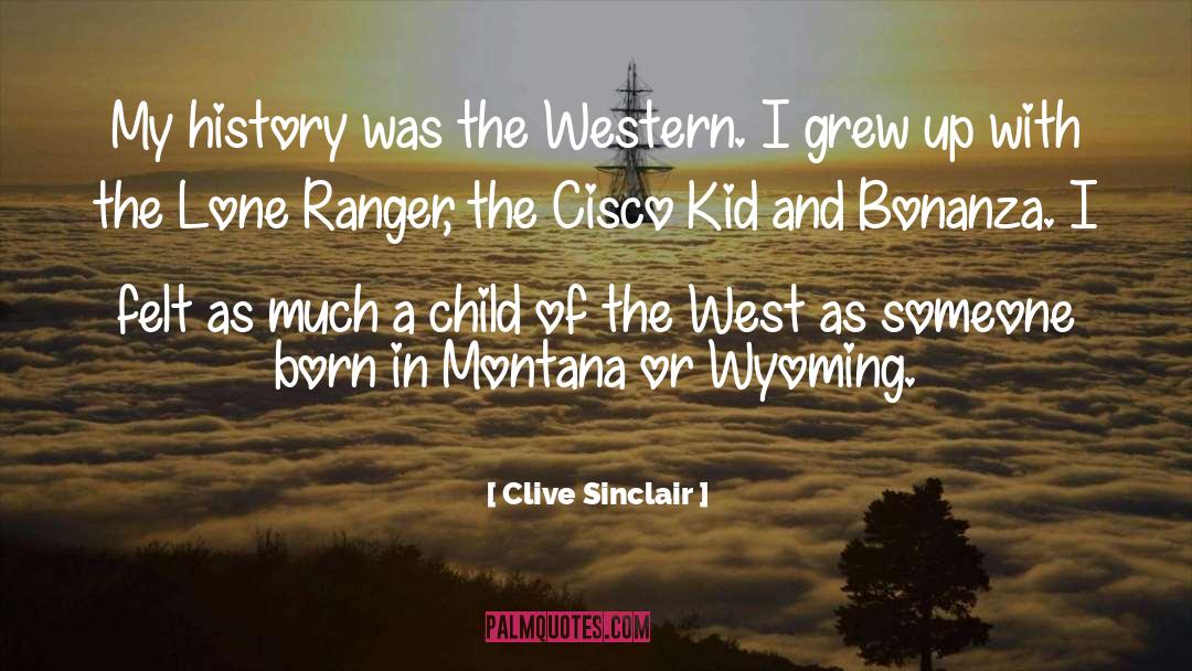 Clive Sinclair Quotes: My history was the Western.