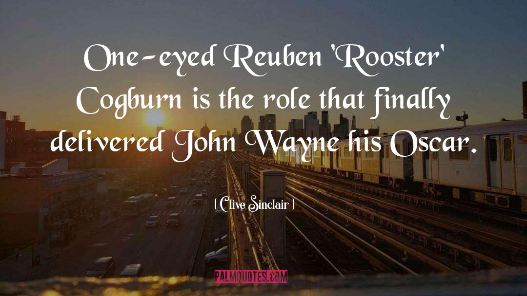 Clive Sinclair Quotes: One-eyed Reuben 'Rooster' Cogburn is