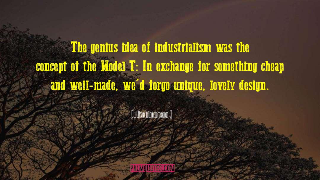 Clive Thompson Quotes: The genius idea of industrialism