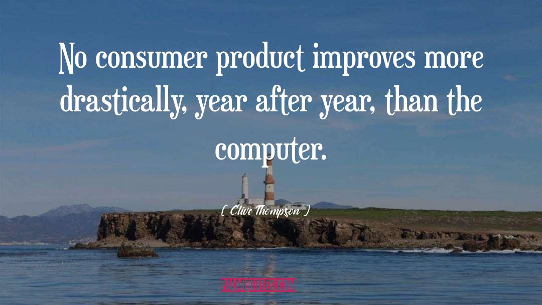 Clive Thompson Quotes: No consumer product improves more
