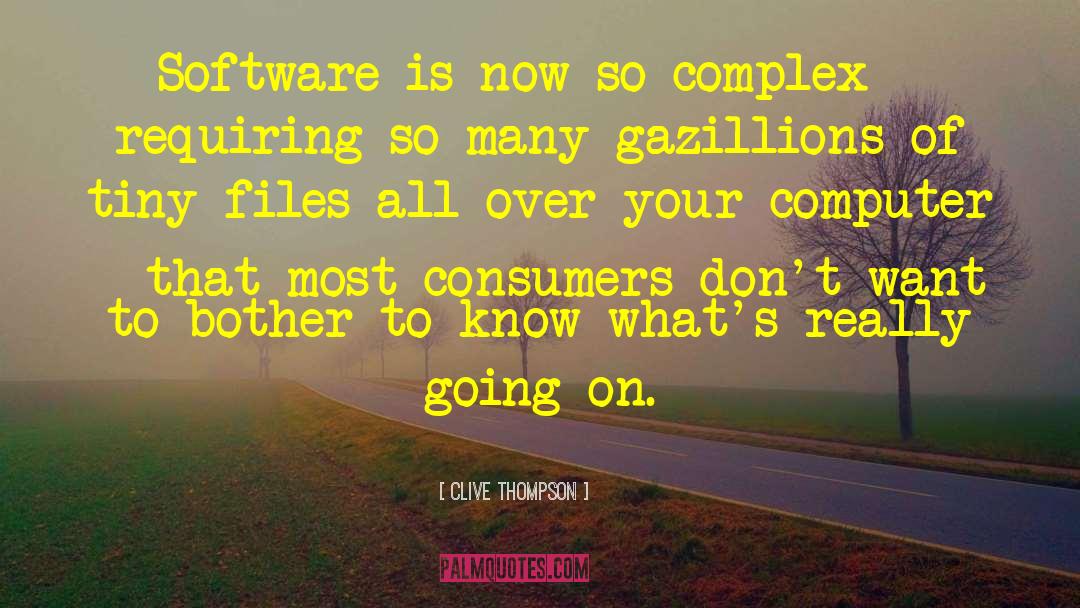 Clive Thompson Quotes: Software is now so complex