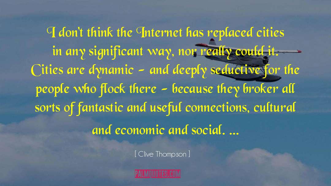 Clive Thompson Quotes: I don't think the Internet