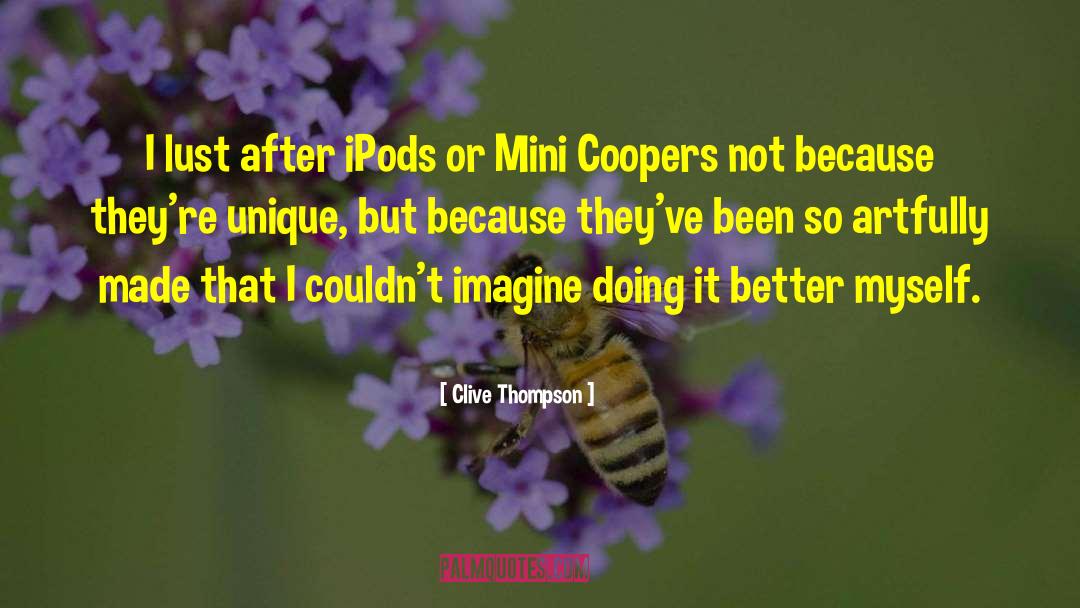 Clive Thompson Quotes: I lust after iPods or