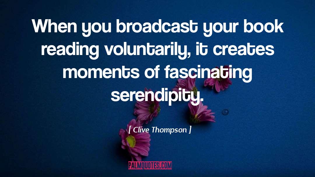 Clive Thompson Quotes: When you broadcast your book