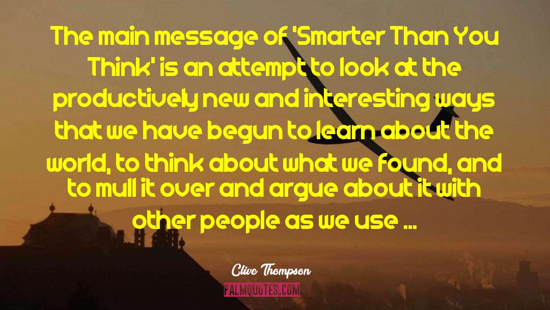 Clive Thompson Quotes: The main message of 'Smarter