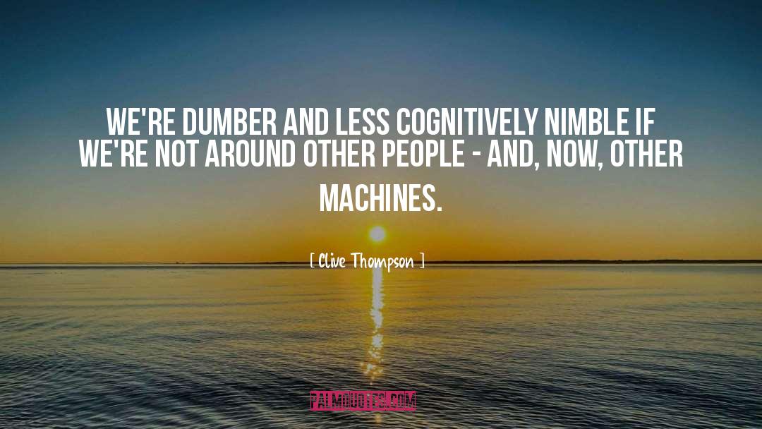 Clive Thompson Quotes: We're dumber and less cognitively