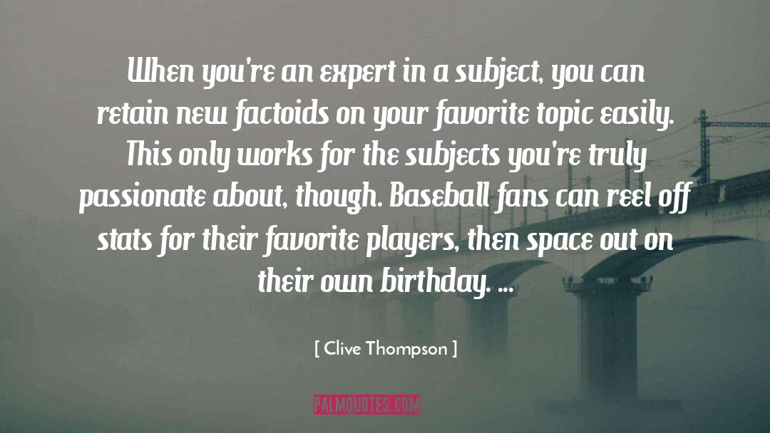 Clive Thompson Quotes: When you're an expert in