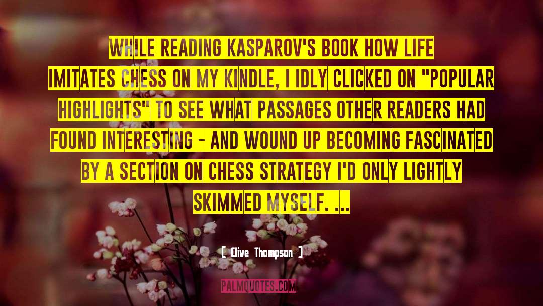 Clive Thompson Quotes: While reading Kasparov's book How