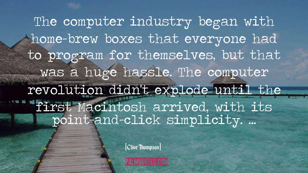 Clive Thompson Quotes: The computer industry began with