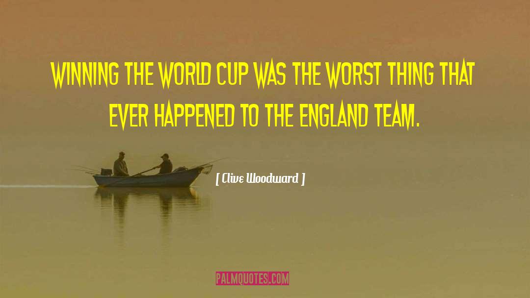 Clive Woodward Quotes: Winning the World Cup was