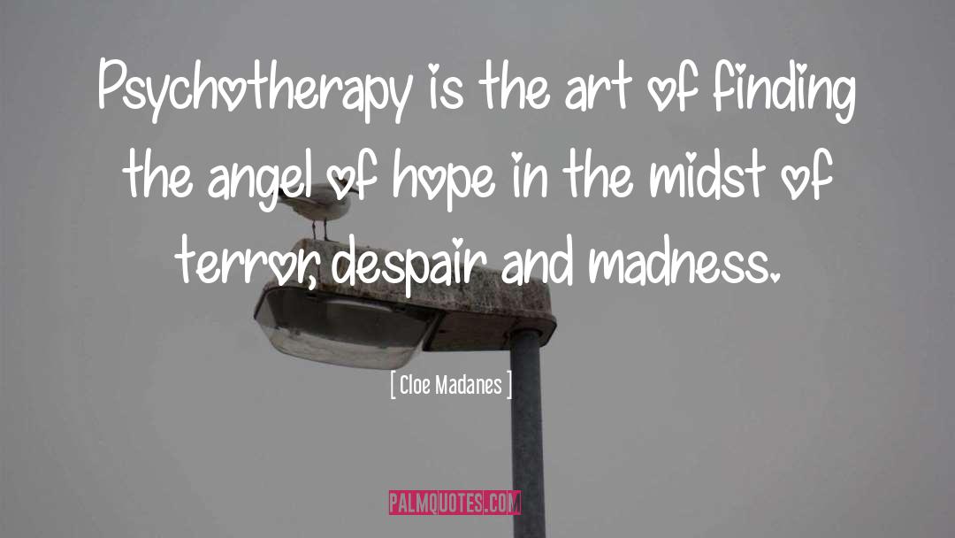 Cloe Madanes Quotes: Psychotherapy is the art of