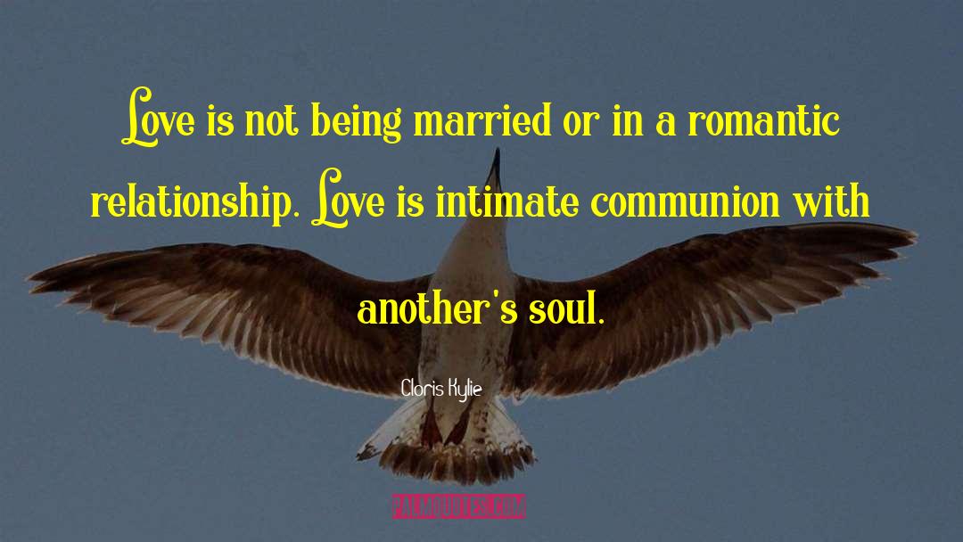 Cloris Kylie Quotes: Love is not being married