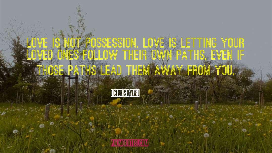 Cloris Kylie Quotes: Love is not possession. Love