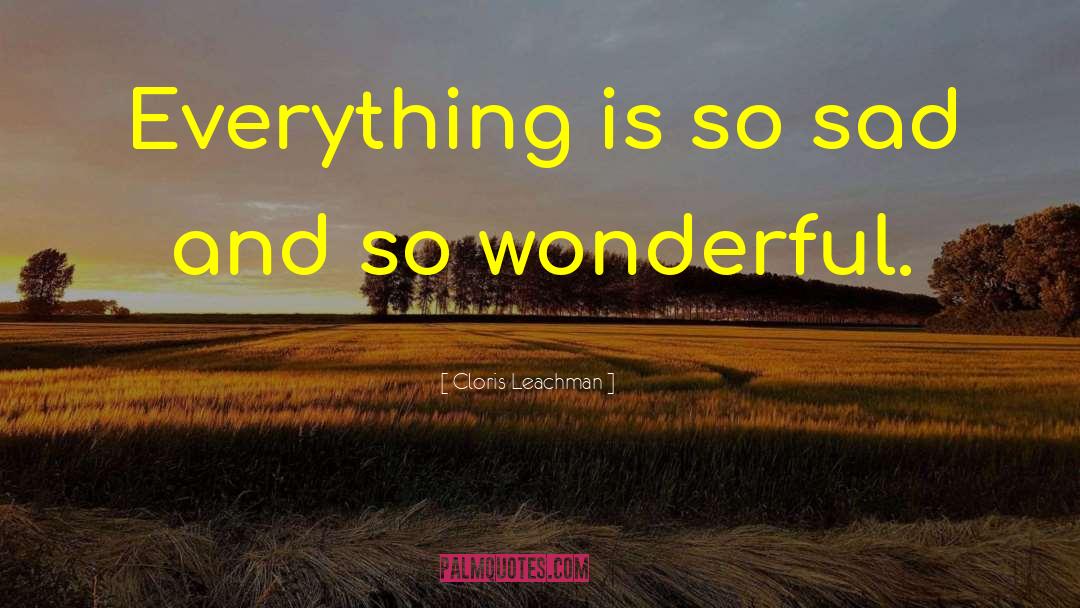 Cloris Leachman Quotes: Everything is so sad and