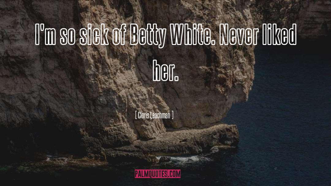 Cloris Leachman Quotes: I'm so sick of Betty