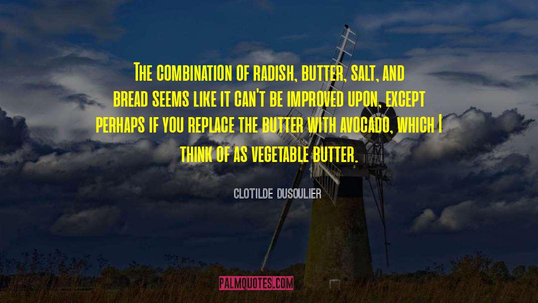 Clotilde Dusoulier Quotes: The combination of radish, butter,