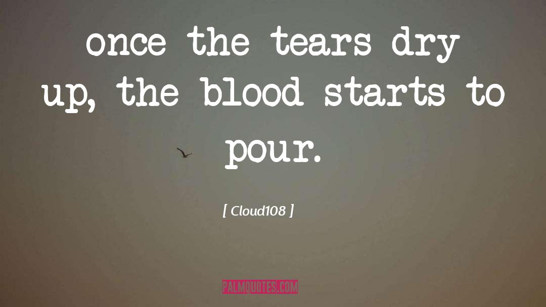 Cloud108 Quotes: once the tears dry up,